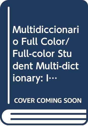 Multidiccionario Full Color/ Full-color Student Multi-dictionary: Ideal Para Estudiantes Y Familia