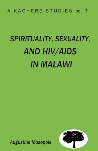 Spirituality, Sexuality and HIV/AIDS in Malawi. Theological Strategies for Behaviour Change