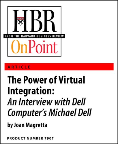 The Power of Virtual Integration: An Interview with Dell Computer's Michael Dell (HBR OnPoint Enhanced Edition)