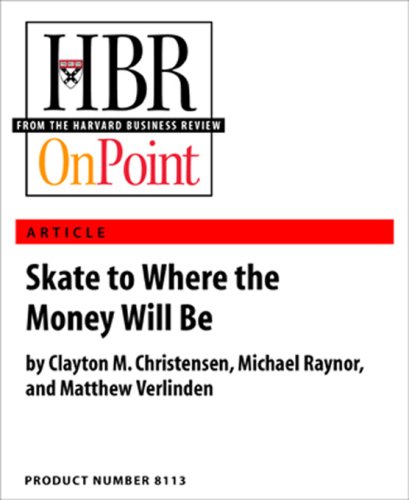 Skate to Where the Money Will Be (HBR OnPoint Enhanced Edition)