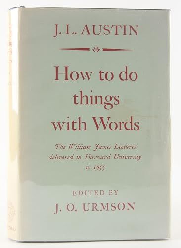 How To Do Things With Words: The William James Lectures Delivered at Harvard University in 1955