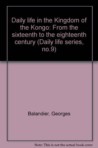 Daily Life in the Kingdom of the Congo: From the Sixteenth to Eighteenth Century