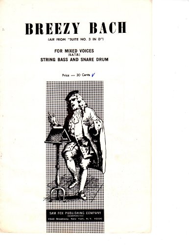 Breezy Bach ... For mixed voices (S. A. T. B.) string bass and snare drum ... Transcribed by Bennett Williams. [Score.]