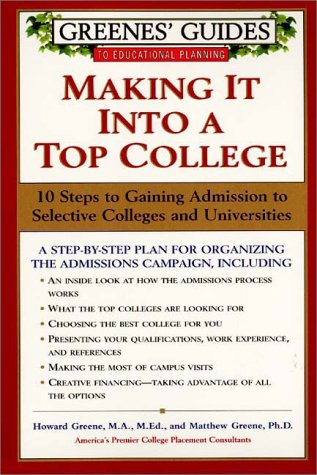 Greenes' Guides to Educational Planning: Making It Into a Top College: 10 Steps to Gaining Admission to Selective Colleges and Universities