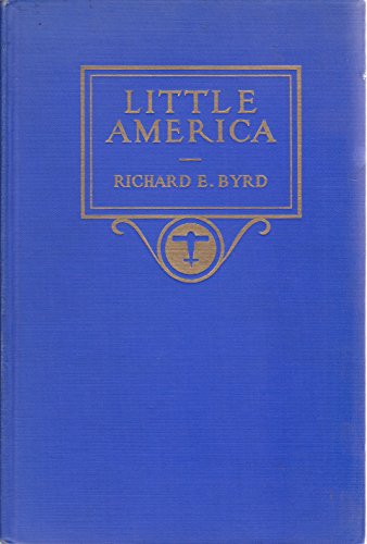 Little America, aerial exploration in the Antarctic,: The flight to the South pole,