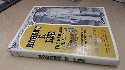 Robert E. Lee,: The man and the soldier; a pictorial biography