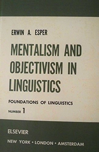 Mentalism and objectivism in linguistics;: The sources of Leonard Bloomfield's psychology of language (Foundations of linguistics, no. 1)