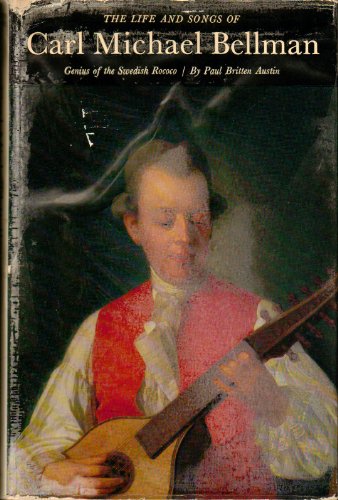 The Life and Songs of Carl Michael Bellman. Genius of the Swedish Rococo.