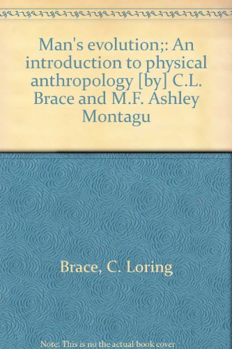 Man's evolution;: An introduction to physical anthropology [by] C.L. Brace and M.F. Ashley Montagu