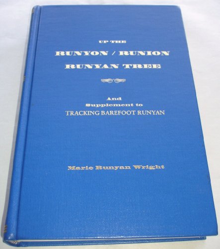 Up the Runyon, Runion, Runyan tree: Part 1. Being some of the descendants of Vincent Rongnion Runyon, 1645-1713, who with the Huguenot movement in France ... 2. Supplement to Tracking Barefoot Runyon