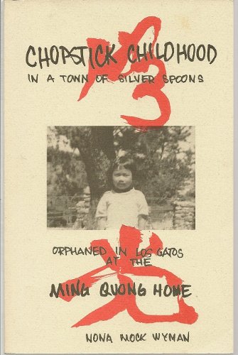 Chopstick Childhood in a Town of Silver Spoons: Orphaned in Los Gatos at the Ming Quong Home