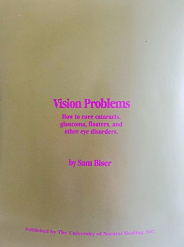 Vision problems: How to cure cataracts, glaucoma, floaters, and other eye disorders