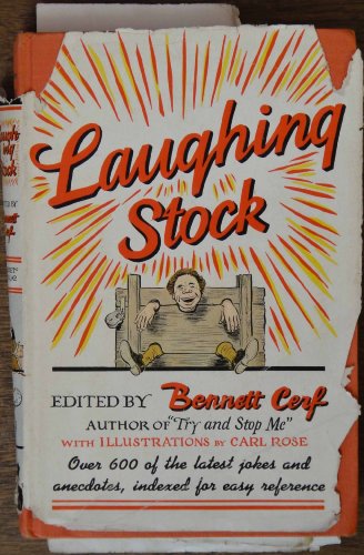 Laughing Stock; over Six-Hundred Jokes and Anecdotes of Uncertain Vintage