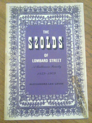 The Szolds of Lombard Street;: A Baltimore family, 1859-1909 (The Jacob R. Schiff library of Jewish contributions to American democracy)