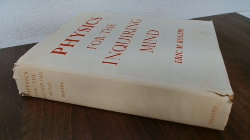 PHYSICS FOR THE INQUIRING MIND;: THE METHODS, NATURE, AND PHILOSOPHY OF PHYSICAL SCIENCE