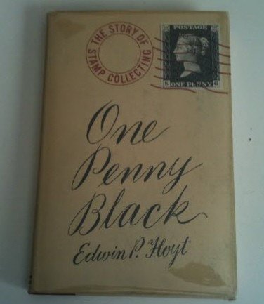 One penny black;: The story of stamp collectng, by Edwin P. Hoyt