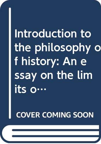 Introduction to the philosophy of history: An essay on the limits of historical objectivity ; (Beacon ; BP 138)