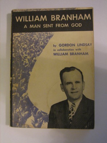 William Branham. A Man Sent From God