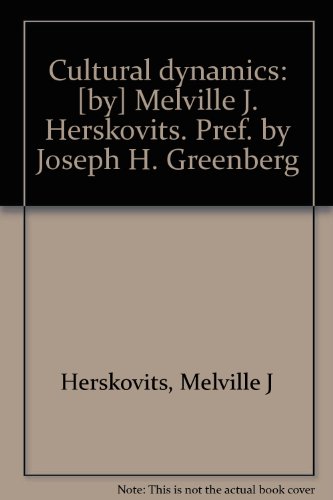 Cultural dynamics: [by] Melville J. Herskovits. Pref. by Joseph H. Greenberg
