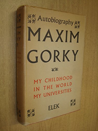 Autobiography of Maxim Gorky: My childhood. In the world. My universities
