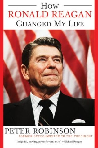 [How Ronald Reagan Changed My Life] (By: Peter Robinson) [published: August, 2004]