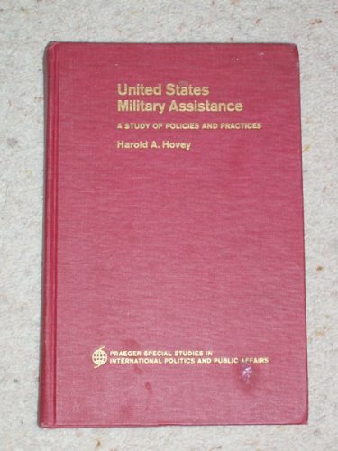 UNITED STATES MILITARY ASSISTANCE A Study of Policies and Practices