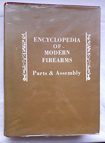 Encyclopedia of Modern Firearms (Parts & Assembly, Volume 1)