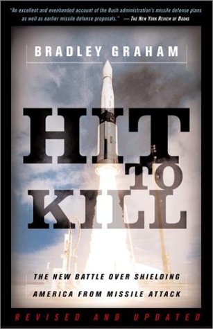 { HIT TO KILL: THE NEW BATTLE OVER SHIELDING AMERICA FROM MISSILE ATTACK (REVISED, UPDATED) } By Graham, Bradley ( Author ) [ Nov - 2003 ] [ Paperback ]