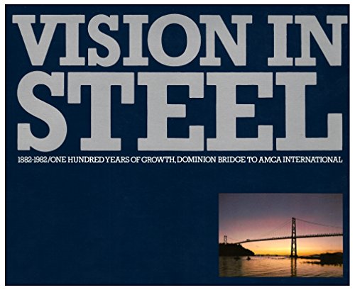 Vision in Steel: 1882-1982: One Hundred Years of Growth, Dominion Bridge to AMCA International