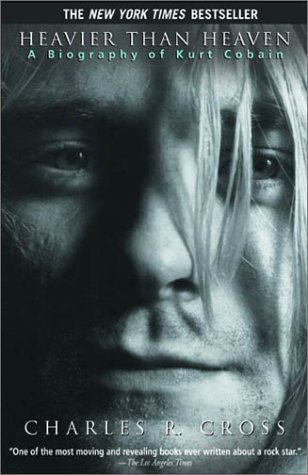 Heavier Than Heaven: A Biography of Kurt Cobain Cross, Charles R ( Author ) Aug-21-2002 Paperback
