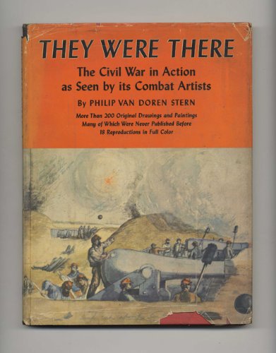 THEY WERE THERE: The Civil War in Action as Seen by its Combat Artists.