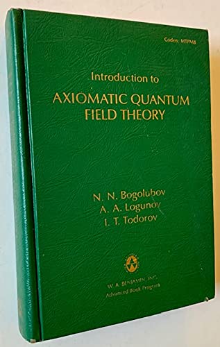 Introduction to Axiomatic Quantum Field Theory. Authorized Translation from the Russian Manuscript (Mathematical Physics Monograph Series, 18)