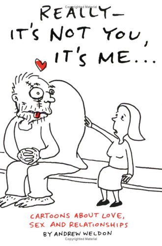 Really-It's Not You, It's Me: Cartoons About Love, Sex and Relationships