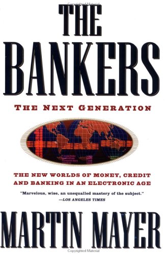 The Bankers: The Next Generation The New Worlds Money Credit Banking Electronic Age