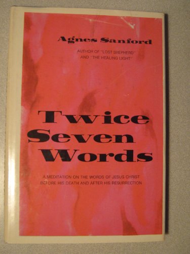 TWICE SEVEN WORDS a Meditation on the Words of Jesus Christ Before His Death and After His Resurrection