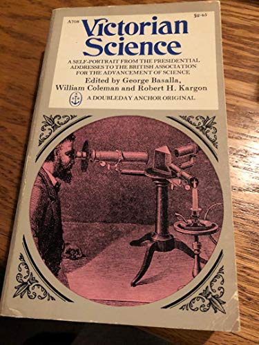 Victorian Science: A Self-Portrait from the Presidential Addresses of the British Association for the Advancement of Science