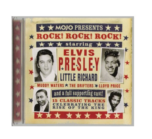 Mojo Presents Rock! Rock! Rock! (Starring Elvis Presley, Little Richard, Muddy Waters, The Drifters, and Lloyd Price and a full supporting cast!)