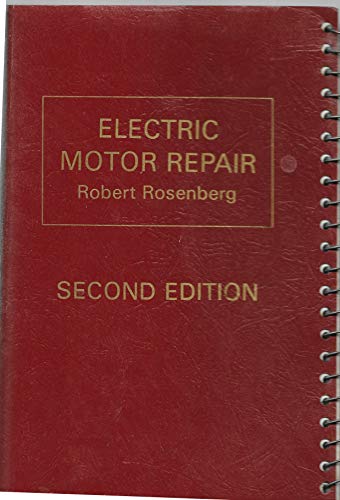 Electric Motor Repair. Second Edition: A Practical Book on the Winding. Repair. and Troubleshooting of A-C and D-C Motors and Controllers