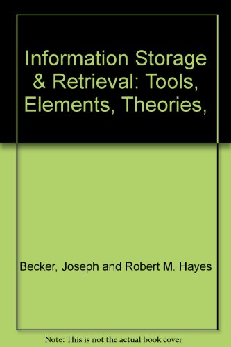 Information Storage & Retrieval: Tools, Elements, Theories,
