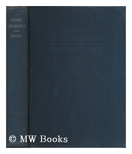 COSMIC CONSCIOUSNESS: A Study in the Evolution of the Human Mind