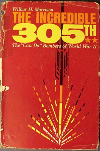 The Incredible 305th : The Can-Do Bombers of World War II