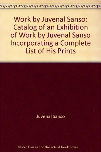 Work by Juvenal Sanso: Catalog of an Exhibition of Work by Juvenal Sanso Incorporating a Complete List of His Prints