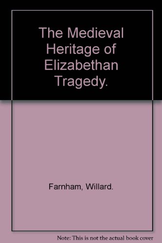 The Medieval Heritage of Elizabethan Tragedy
