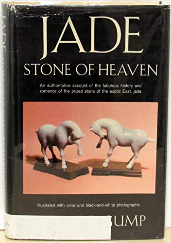 Jade: Stone of Heaven. An Authoritative Account of the Fabulous History and Roma