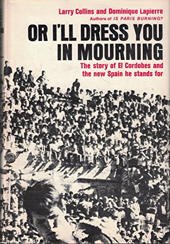 Or I'll Dress You In Mourning The Story of El Cordobes and the new Spain he stands for