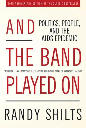 And the Band Played On: Politics, People, and the AIDS Epidemic, 20th-Anniversary Edition (English Edition)