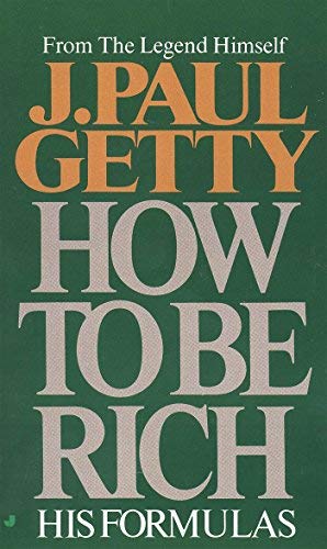 J. Paul Getty, How to Be Rich, His Formulas, From the Legend Himself, Ken Roberts Company Presents, Paperback, 199465