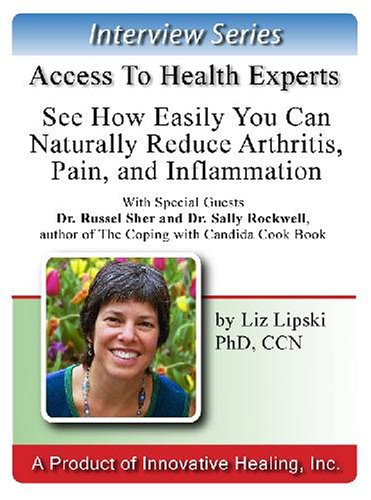 See How Easily You Can Naturally Reduce Arthritis, Pain, and Inflammation: An interview with special guests Dr. Russel Sher and Dr. Sally Rockwell