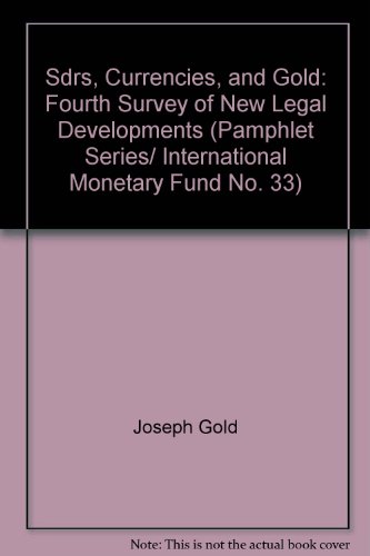 Sdrs, Currencies, and Gold: Fourth Survey of New Legal Developments (Pamphlet Series/ International Monetary Fund No. 33)