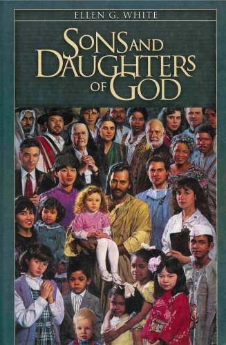 Sons and Daughters of God - Counsel and Instruction From the Ellen G. White Writings